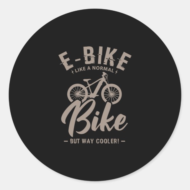 16.EBike Like A Normal Bike But Way Cooler Classic Round Sticker (Front)