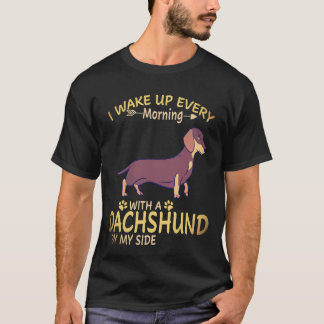 16 I Wake Up Every Morning With A Dachshund By My T-Shirt