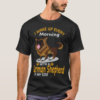 16 I Wake Up Every Morning With A German Shepherd  T-Shirt