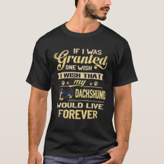 16 I Wish That My Dachshund Would Live Forever T-Shirt
