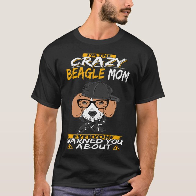16 I'm The Crazy Beagle Mom T-Shirt (Front)