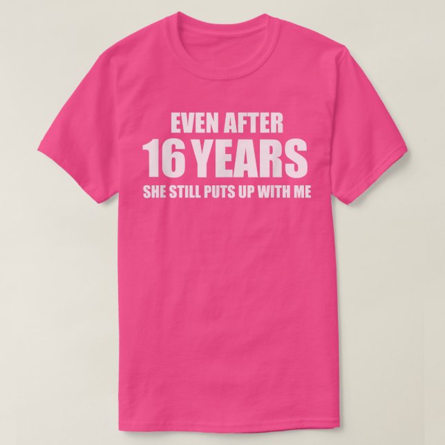 16 Year Anniversary   Funny Relationship Gifts for T-Shirt (Design Front)