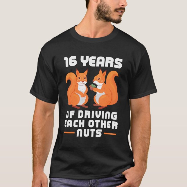 16 Year Of Driving Each Other Nuts Funny Couples B T-Shirt (Front)