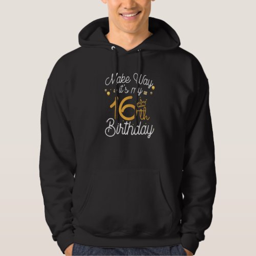 16 Year Old Birthday Princess Make Way Its My 16t Hoodie