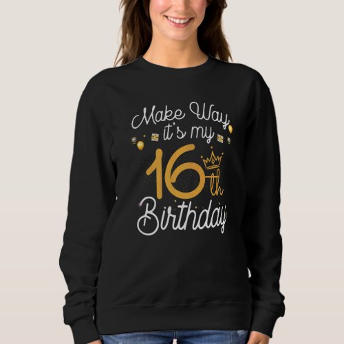 16 Year Old Birthday Princess Make Way Its My 16t Sweatshirt