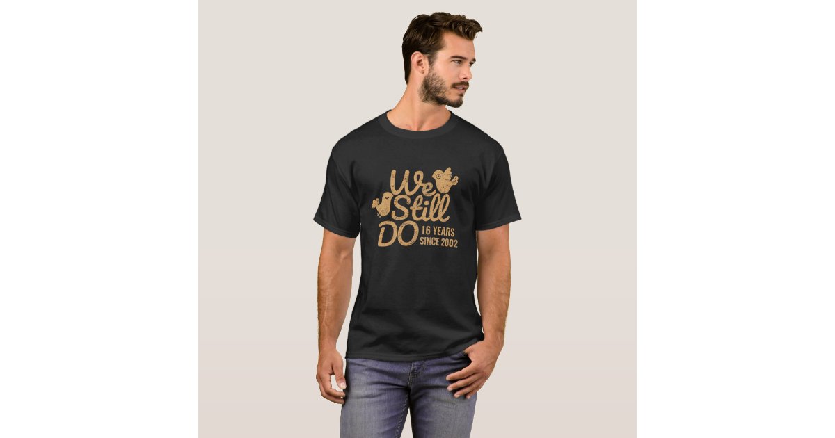 16 Years We Still Do 16th Wedding Anniversary Tee Zazzle Com