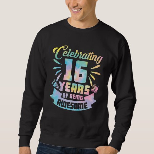16th Birthday Idea Celebrating 16 Year Of Being Aw Sweatshirt