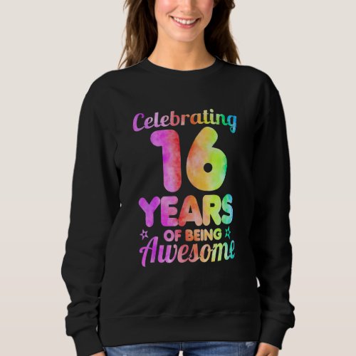 16th Birthday Idea Celebrating 16 Year Of Being Aw Sweatshirt