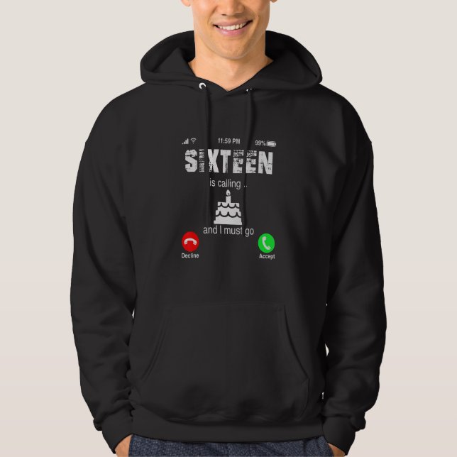 16th Birthday Is Calling And I Must Go 16 Years Ol Hoodie (Front)