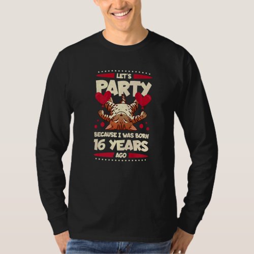 16th Birthday Lets Party Because I Was Born 16 Ye T_Shirt