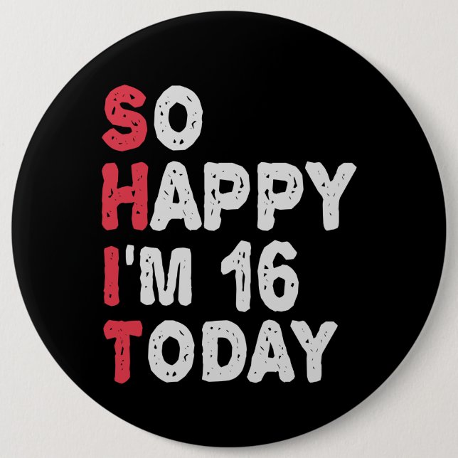 16th Birthday So Happy I'm 16 Today Gift Funny Button (Front)