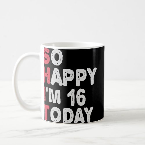 16th Birthday So Happy Im 16 Today Gift Funny  Coffee Mug