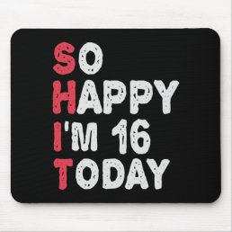 16th Birthday So Happy I&#39;m 16 Today Gift Funny Mouse Pad