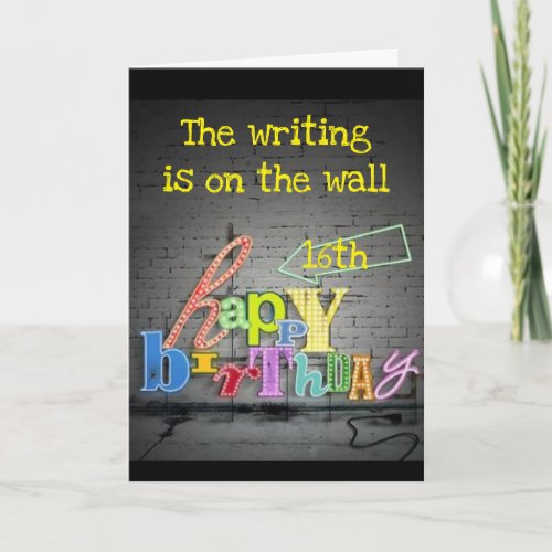 16TH BIRTHDAY WRITING IS ON THE WALL  CARD