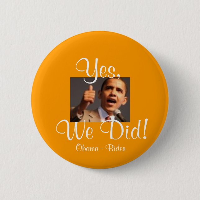 171122957 barak, Yes,, We Did!, Obama - Biden Pinback Button (Front)