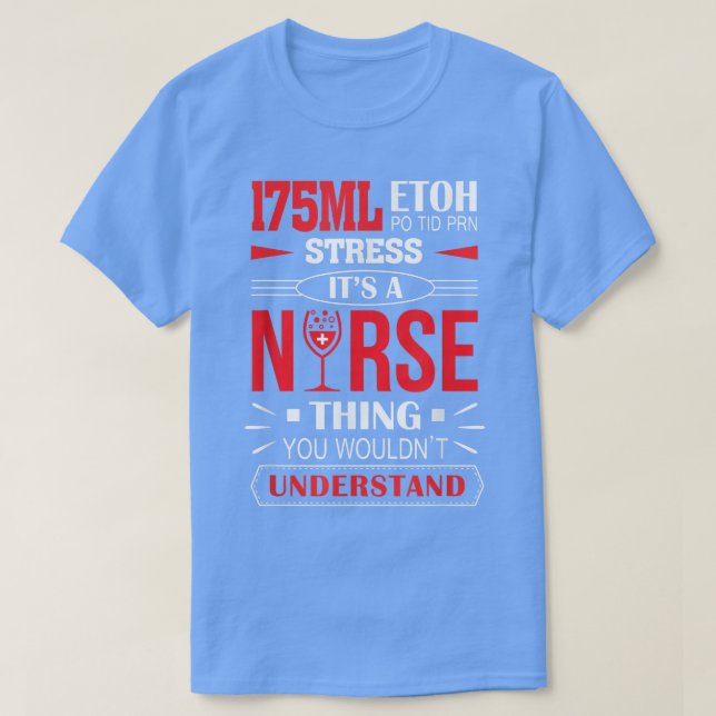 175ML Etoh Po Tid Prn Stress It's A Nurse Thing  T-Shirt (Design Front)