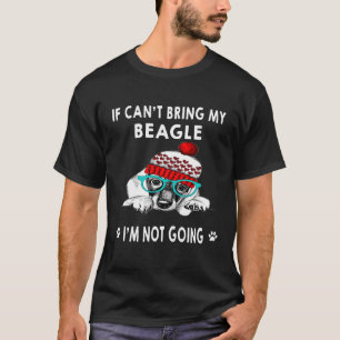 176 If I Can't Bring My Beagle I'm Not Going T-Shirt