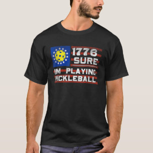 1776 I m Playing Pickleball Funny 4th Of July USA  T-Shirt