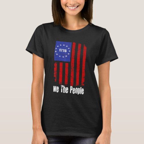 1776 We The People Betsy Ross Usa Flag Patriotic 4 T_Shirt