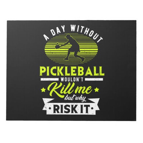 17A Day Without Pickleball Wouldnt Kill Me But Wh Notepad