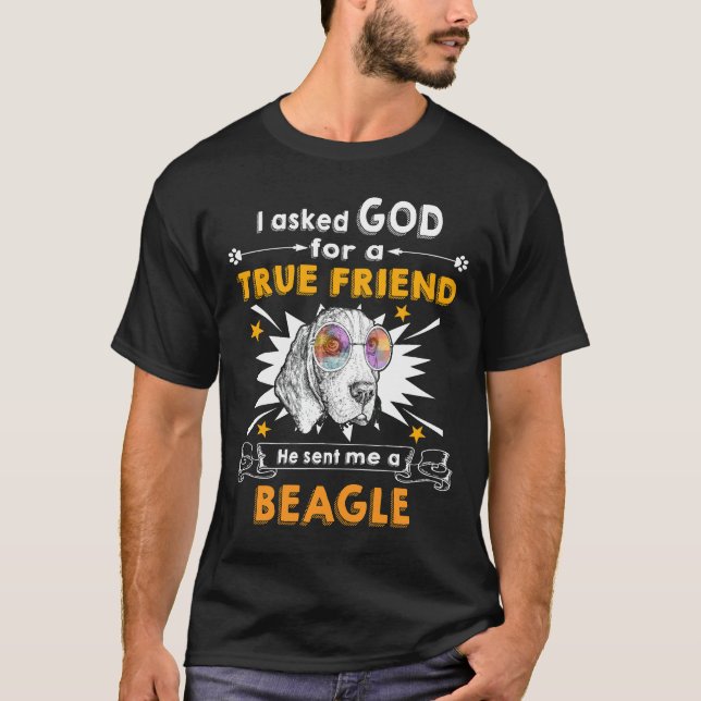 17 Asked God True Friend A Beagle T-Shirt (Front)