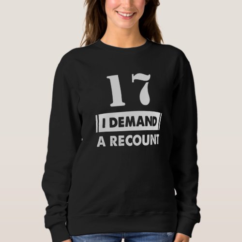 17 Birthday   Demand Recount 17 Years Old Sweatshirt
