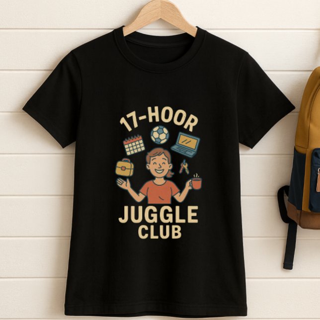 17-Hour Juggle Club – Funny School Schedule Mom  T-Shirt (Creator Uploaded)