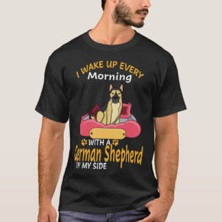 17 I Wake Up Every Morning With A German Shepherd T-Shirt