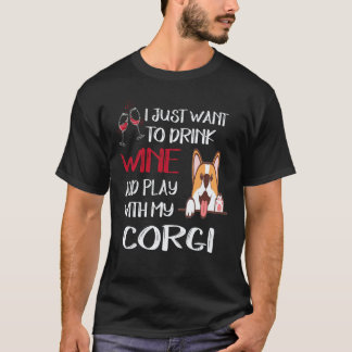 17 I Want Just Want To Drink Wine Corgi T-Shirt