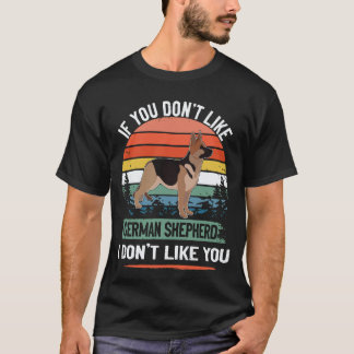 17 If You Don't Like German Shepherd I Don't Like T-Shirt