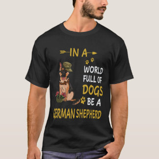 17 In A World Full Of Dogs Be A German Shepherd T-Shirt