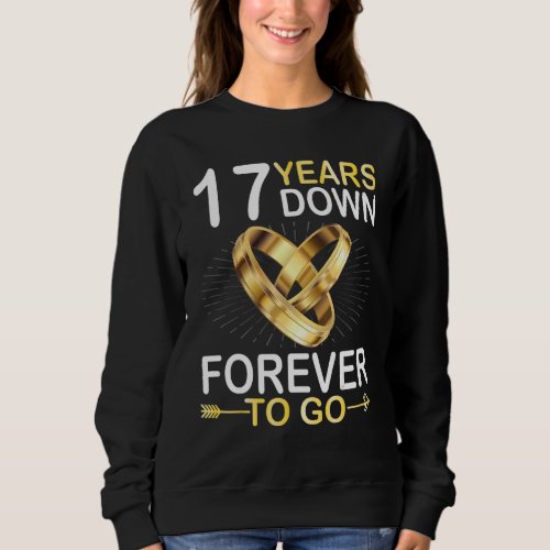 17 Years Married Down Forever To Go Happy Marry Hu Sweatshirt