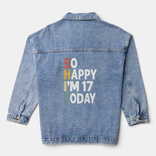 17 Years Old Birthday Vintage So Happy Im 17 Today Denim Jacket