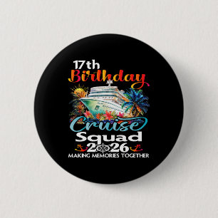 17th Birthday Cruise Squad Friends Family Vacation Button