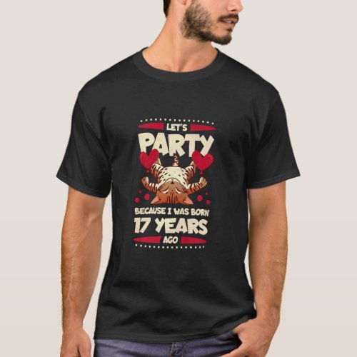 17th Birthday Lets Party Because I Was Born 17 Ye T_Shirt