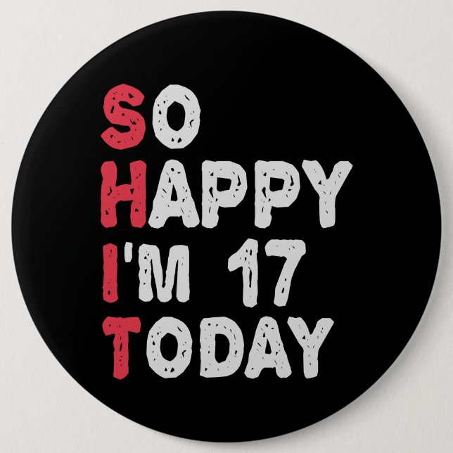 17th Birthday So Happy I'm 17 Today Gift Funny Button (Front)