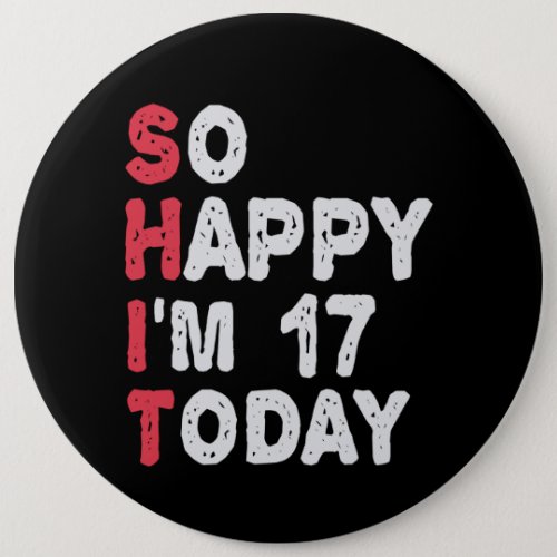 17th Birthday So Happy Im 17 Today Gift Funny Button