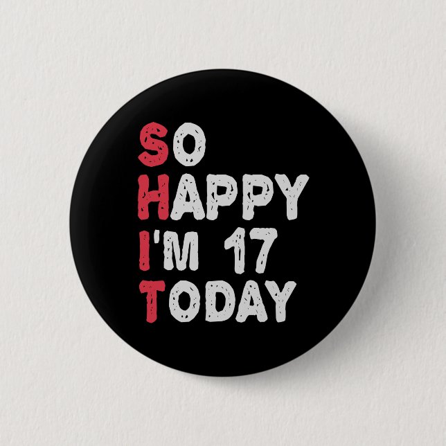 17th Birthday So Happy I'm 17 Today Gift Funny Button (Front)
