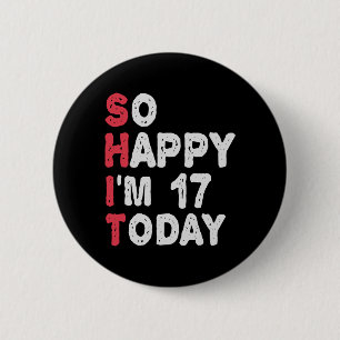 17th Birthday So Happy I'm 17 Today Gift Funny Button