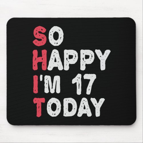 17th Birthday So Happy Im 17 Today Gift Funny Mouse Pad