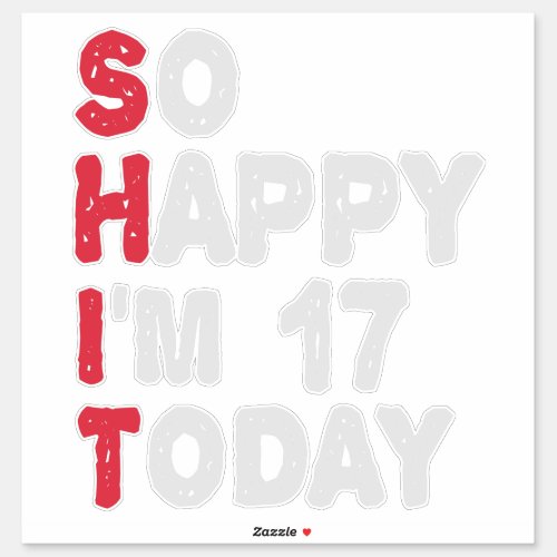 17th Birthday So Happy Im 17 Today Gift Funny Sticker