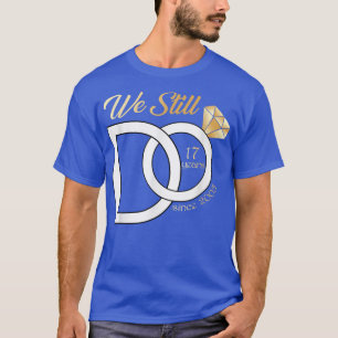 17th Wedding Anniversary We Still Do 17 Years Sinc T-Shirt