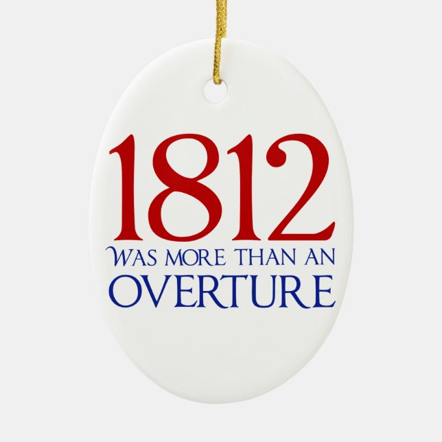 1812 Was More Than an Overture Ceramic Ornament (Front)