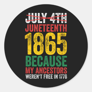 1865 Is Freedom Day My Ancestors Not Free In 1776  Classic Round Sticker