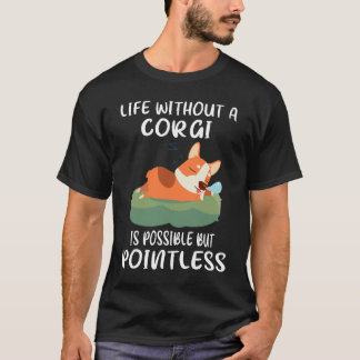 187 Life Without A Corgi Is Possible But Pointless T-Shirt