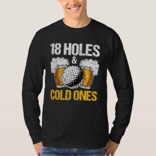 18 Holes And Cold Ones Beer And Golf  Golfer Golf  T-Shirt