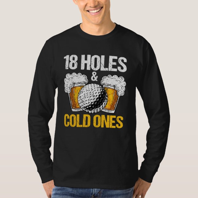 18 Holes And Cold Ones Beer And Golf  Golfer Golf  T-Shirt (Front)