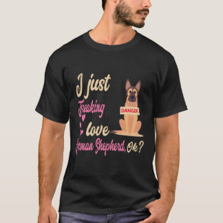 18 I Just Freaking Love German Shepherd OK German T-Shirt