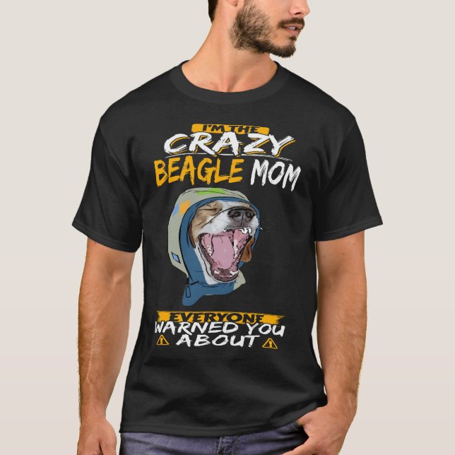 18 I'm The Crazy Beagle Mom T-Shirt (Front)
