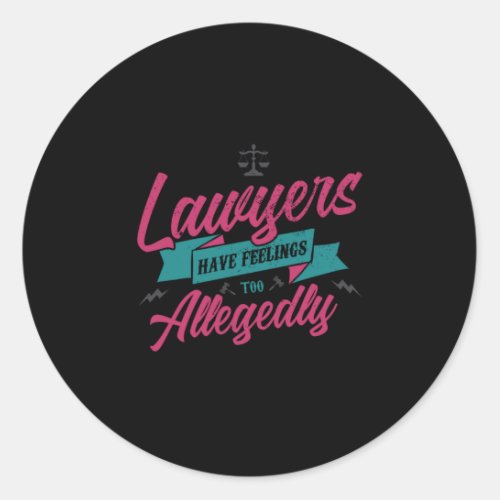 18Lawyers Have Feelings Too Allegedly Classic Round Sticker